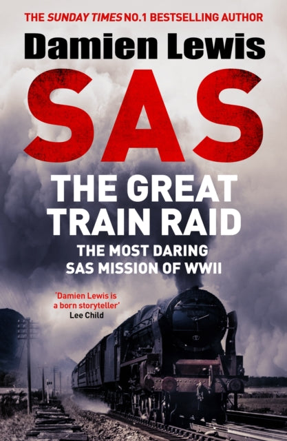 SAS The Great Train Raid : The Most Daring SAS Mission of WWII-9781529441185