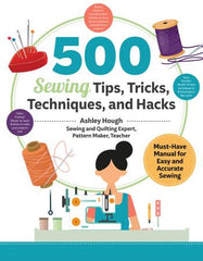 500 Sewing Tips Tricks Techniques and Hacks Must-Have Manual