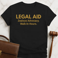 funny attorney tshirt that says legal aid zealous advocacy walk in hours in black