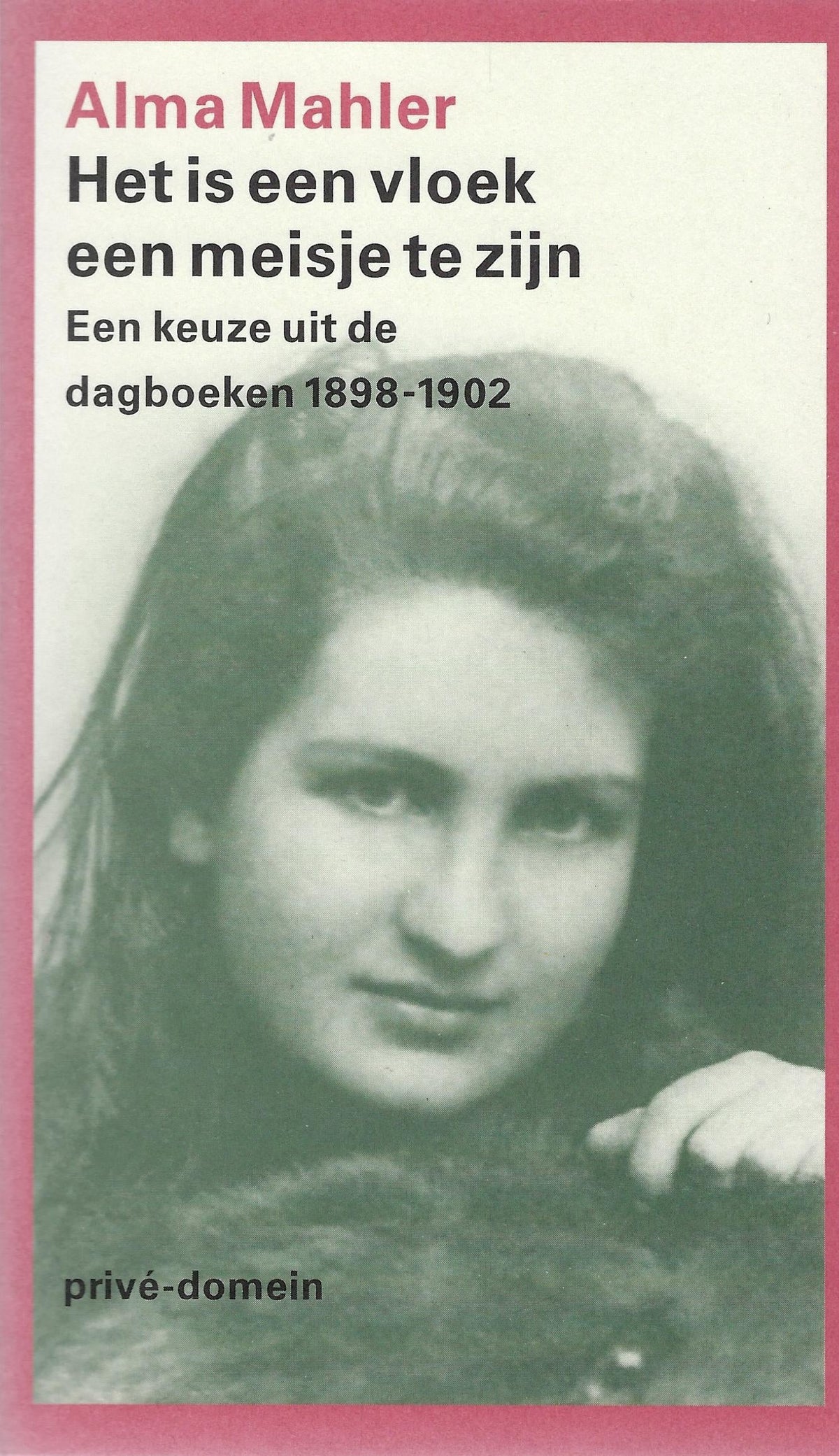 Het is een vloek een meisje te zijn / een keuze uit de dagboeken 1898-1902