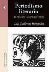 Periodismo Literario. El arte de contar historias | Luis Guillermo Hernández