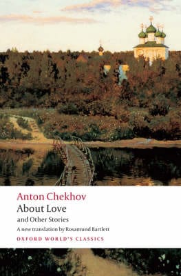 Chekov, Anton & Bartlett, Rosamund (Lecturer In Russian, CLASSICS About Love and Other Stories (Oxford World's Classics) [2008] paperback